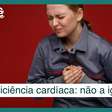 Insuficiência cardíaca: não ignore os sintomas comuns