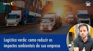 Logística verde: como reduzir impactos ambientais da sua empresa